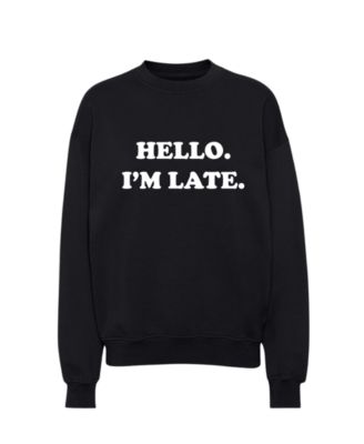 Hello I'm Late Sweatshirt