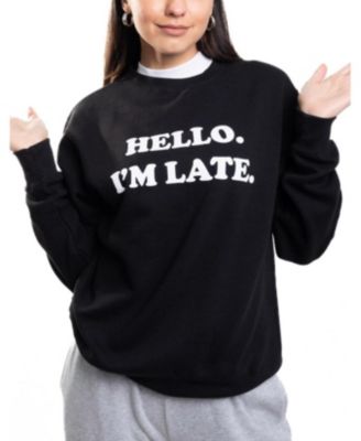 Hello I'm Late Sweatshirt