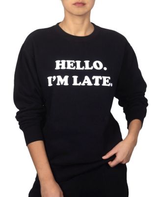 Hello I'm Late Sweatshirt