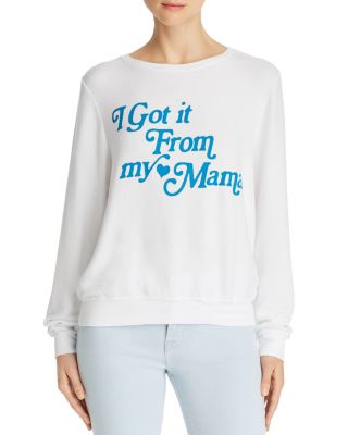 i got it from my mama sweatshirt