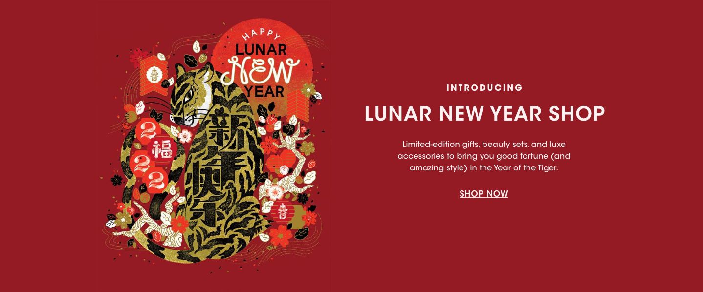 Introducing the Lunar New Year Shop. Limited edition gifts, beauty sets, and luxe accessories to bring you good fortune, and amazing style, in the Year of the Tiger.