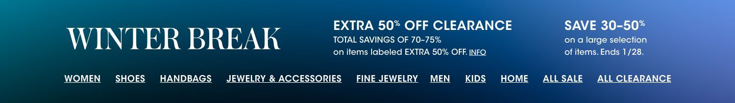 Winter break. Extra 50 percent off clearance. Total savings of 70 to 75 percent on items labeled extra 50 percent off. Save 30 to 50 percent on a large selection of items. Ends January twenty eighth.
