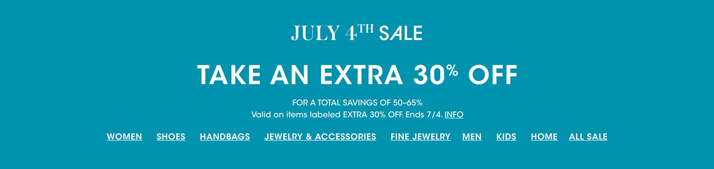 July Fourth Sale. Take an extra thirty percent off for a total savings of fifty to sixty five percent. Valid on items labeled extra thirty percent off. Ends July fourth.