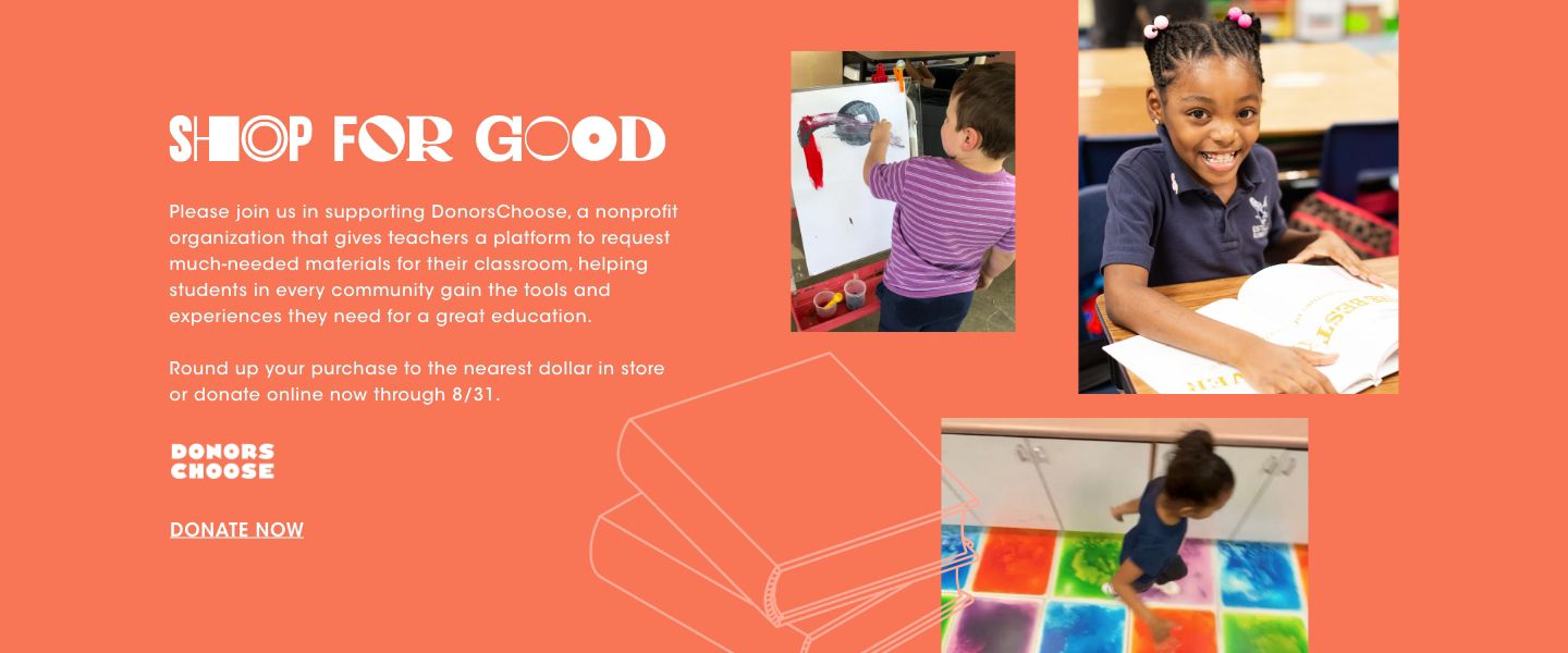 Shop for good. Please join us in supporting Donors Choose and help teachers across the country get much needed materials for their classroom.