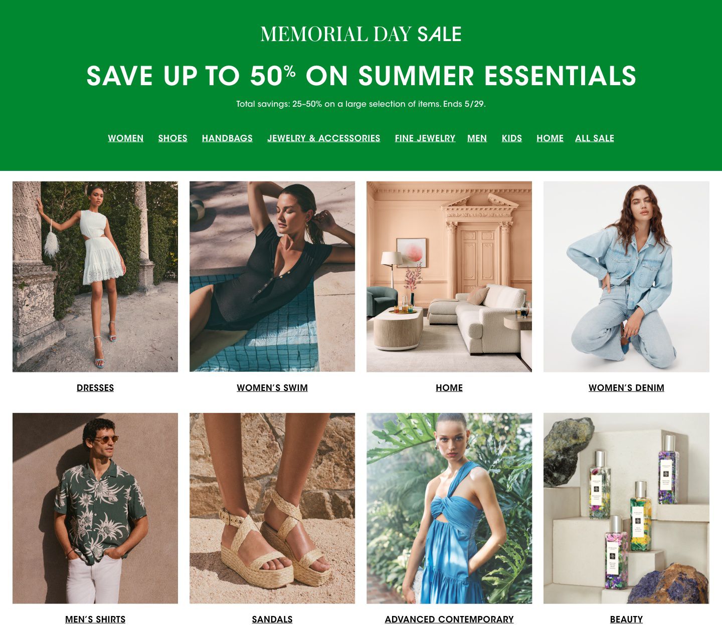 Memorial Day Sale. Save up to fifty percent on summer essentials. Total savings twenty five to fifty percent on a large selection of items. Ends May twenty ninth.