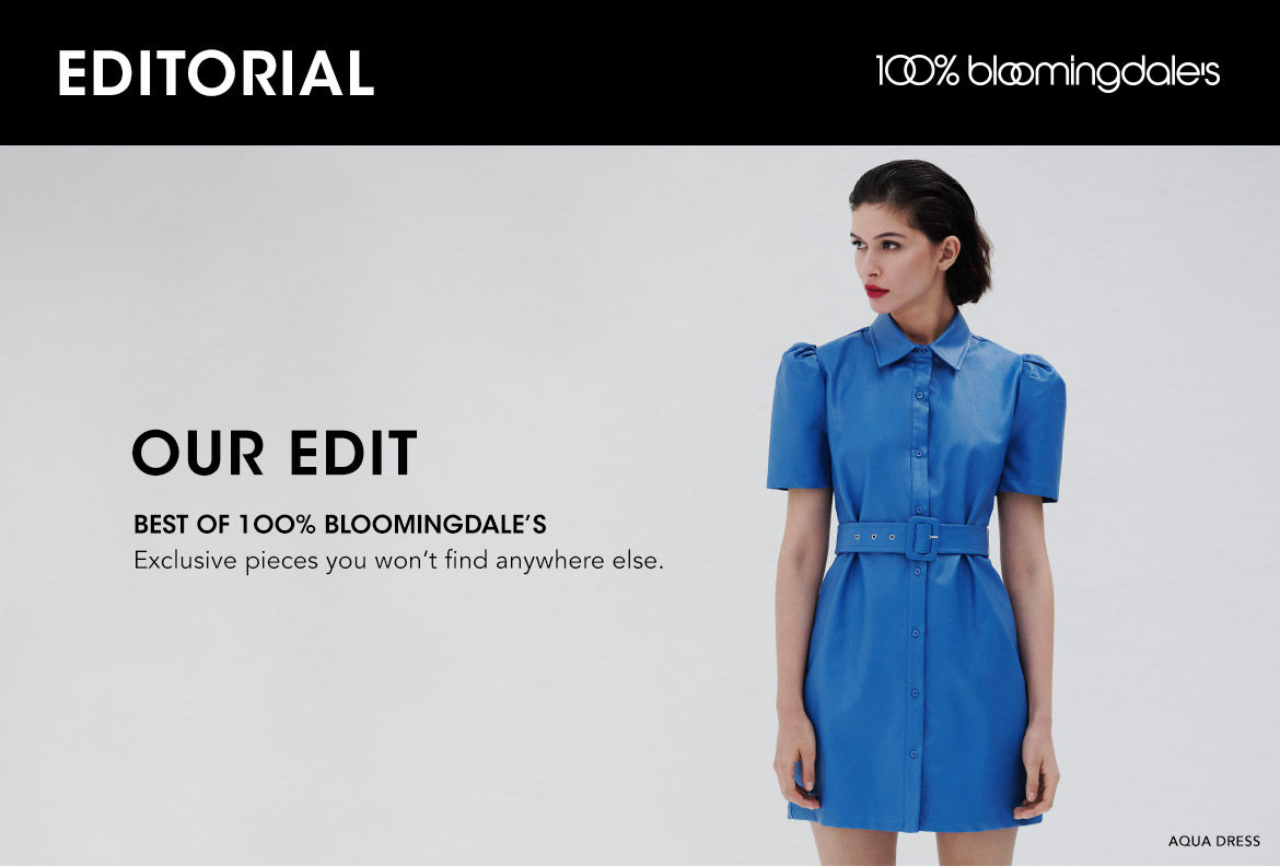 Best of one hundred percent Bloomingdale's exclusive pieces you won't find anywhere else
