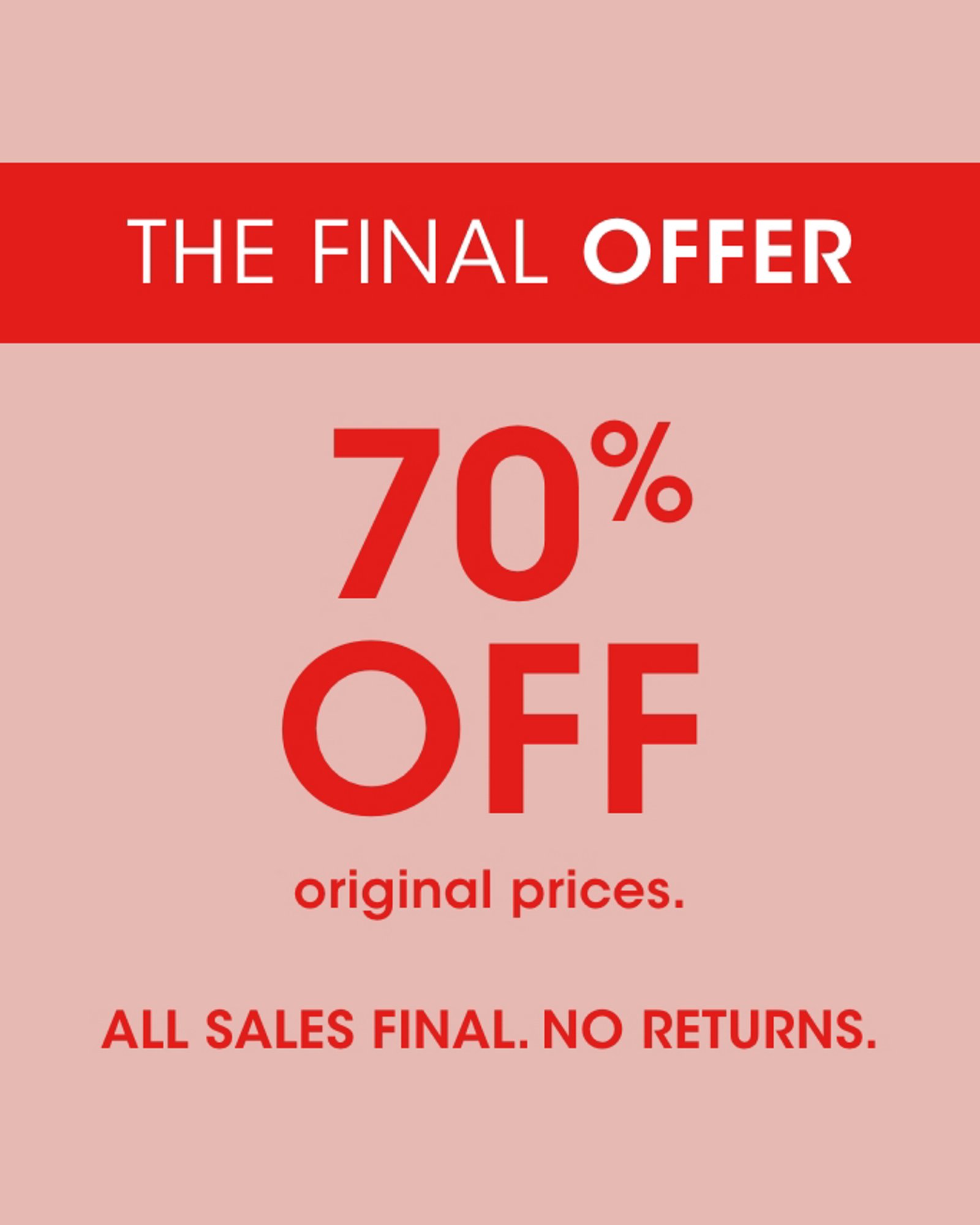 The final offer shop 70 percent off original prices. All sales final. No returns.