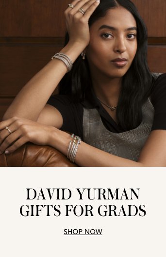SHOP DAVID YURMAN GIFTS FOR GRADS.