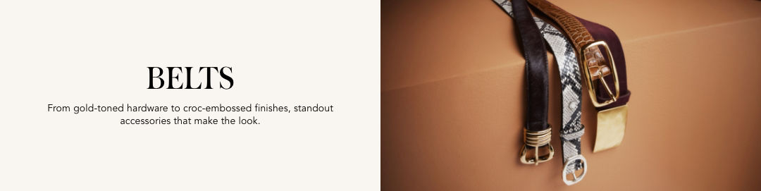 Belts. From gold toned hardware to croc embossed finishes, standout accessories that make the look.