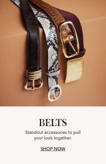 Belts. Standout accessories to pull your look together.