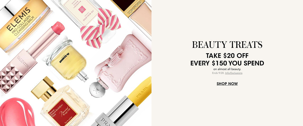 Beauty Treats. Take $20 off every $150 you spend on almost all beauty. Ends September twenty eighth.