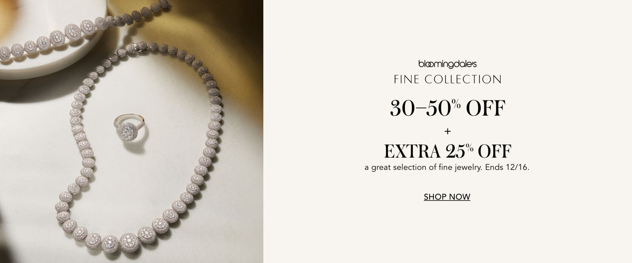 Bloomingdales Fine Collection 30 to 50% off, plus an extra 25% off a great selection of fine jewelry.