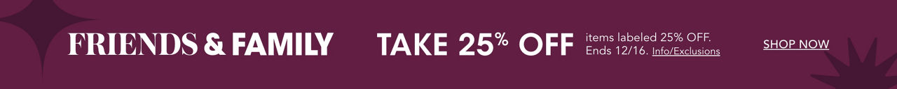 Friends and family. Take 25% off items labeled 25% off. Ends December sixteenth.SALEfnfADA  