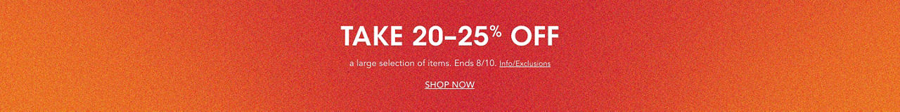 Take twenty to twenty five percent off a large selection of items. Ends August tenth.