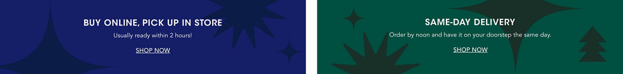 Buy online, pick up in store. Usually ready within 2 hours! Same day delivery. Order by noon and have it on your doorstep the same day.