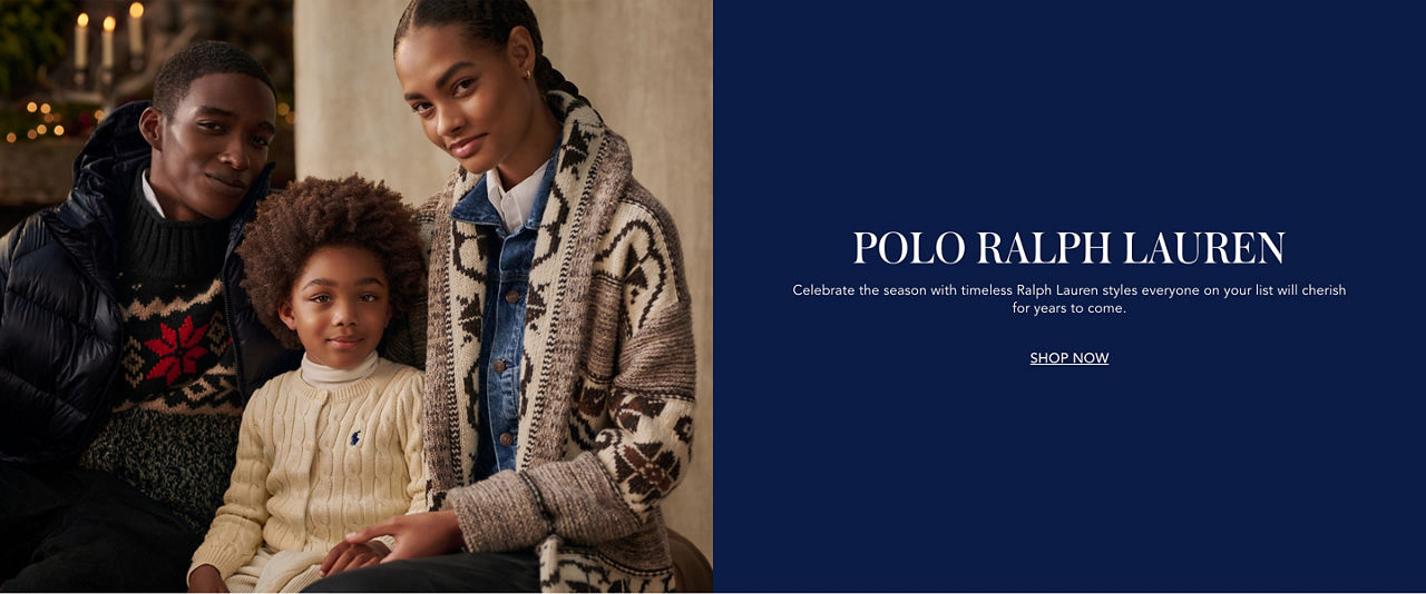Polo Ralph Lauren. Celebrate the season with timeless Ralph Lauren styles everyone on your list will cherish for years to come.