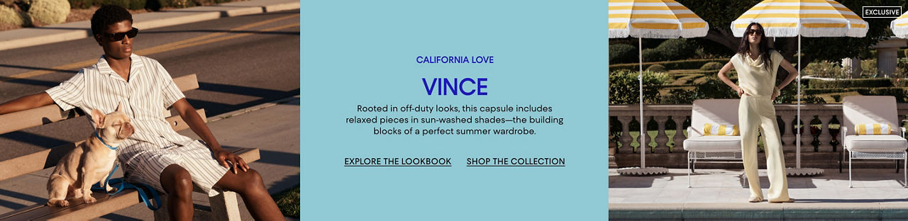 California Love. Vince. Rooted in off duty looks, this capsule includes relaxed pieces in sun washed shades.