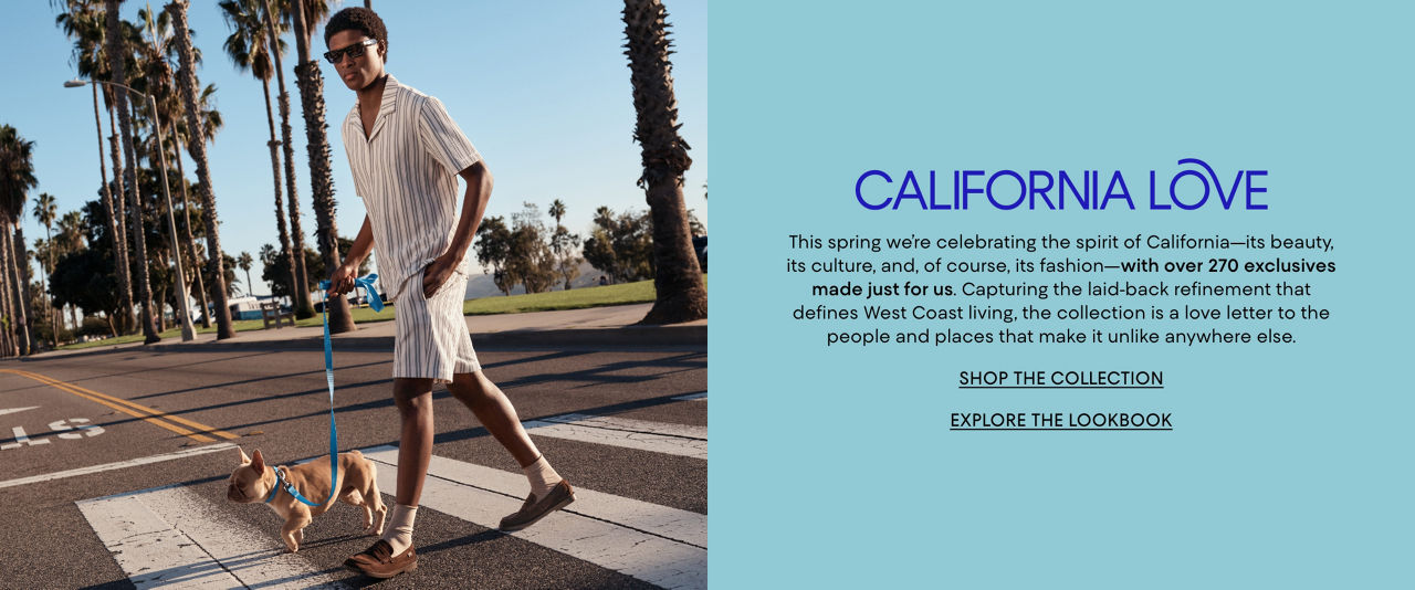 California Love. This spring we are celebrating the spirit of California with over 270 exclusives made just for us.