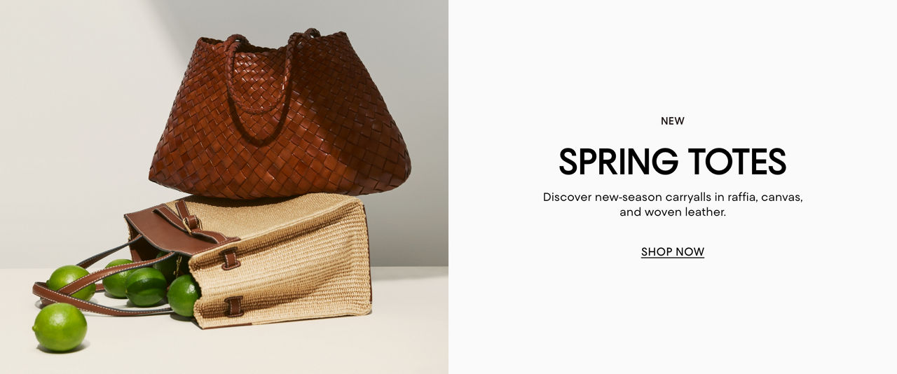 New spring totes. Discover new season carryalls in raffia, canvas, and woven leather.