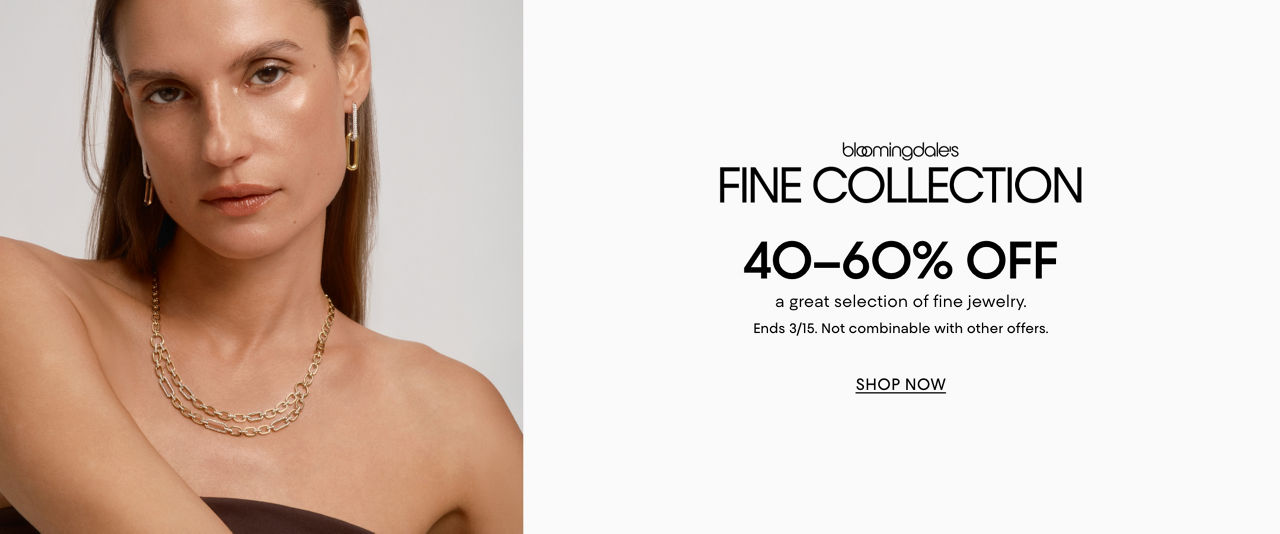 Bloomingdales Fine Collection. 40 to 60% off a great selection of fine jewelry. Ends March 15. Not combinable with other offers.