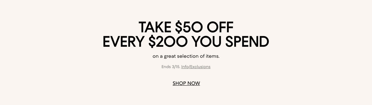 Take $50 off every $200 you spend on a great selection of items. Ends March fifteenth.
