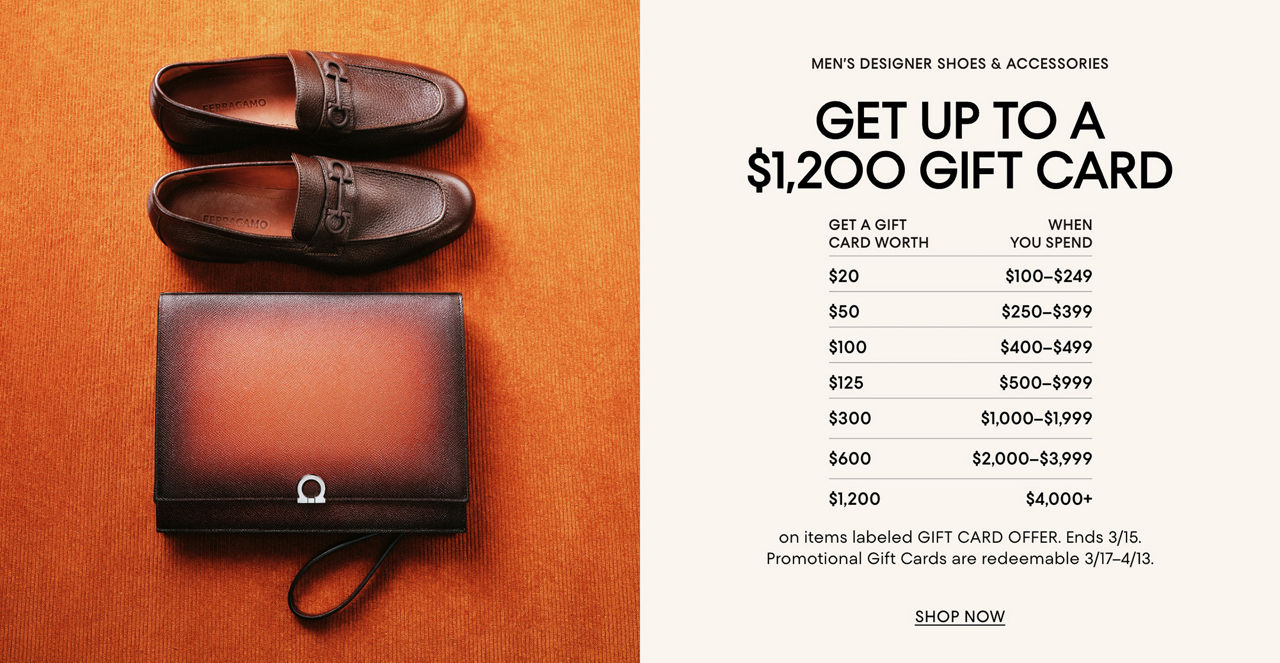 Mens designer shoes & accessories. Get up to a $1,200 gift card on items labeled gift card offer. Ends March 15. 