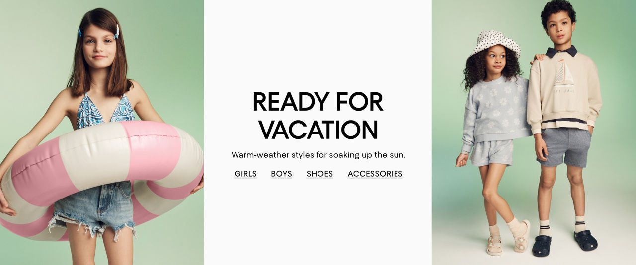 Ready for vacation. Warm-weather styles for soaking up the sun.