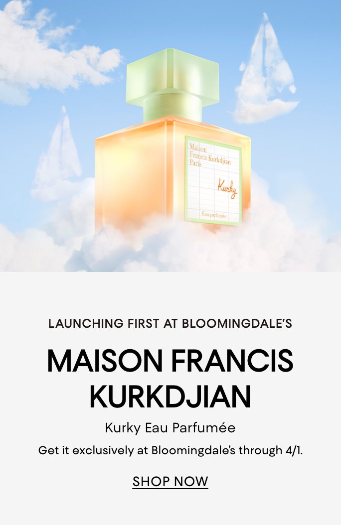 Launching first at Bloomingdales. Maison Francis Kurkdjian Kurky Eau Parfumee. Exclusively at Bloomingdale's through April 1.