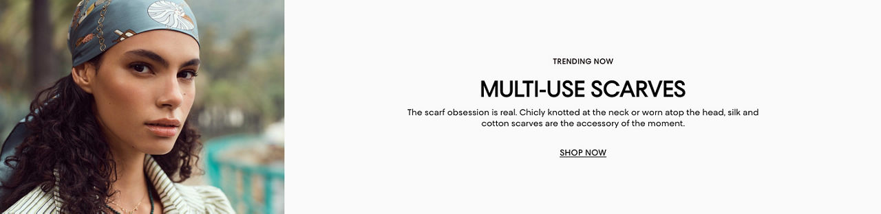 Trending now multi use scarves. Chicly knotted at the neck or worn atop the head, silk & cotton scarves are the accessory of the moment.
