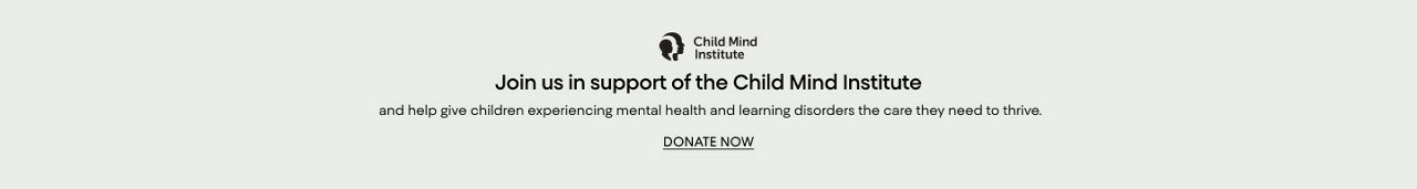 Join us in support of Child Mind Institute to give children experiencing mental health & learning disorders the care they need to thrive.