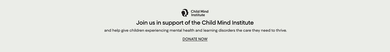 Join us in support of Child Mind Institute to give children experiencing mental health & learning disorders the care they need to thrive.