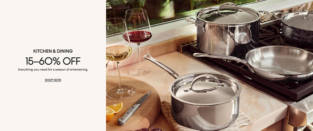 15 to 60% off kitchen and dining. Everything you need for a season of entertaining.