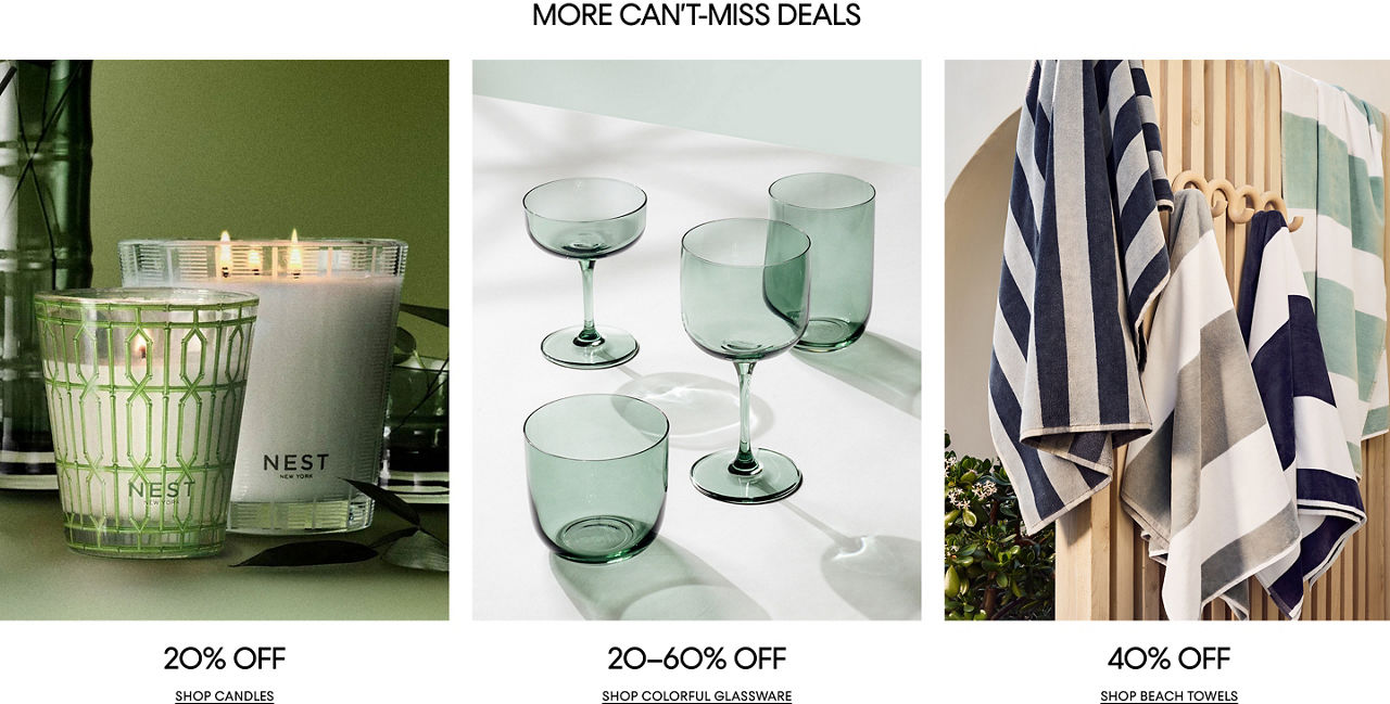 More cannot miss deals. 20% off candles. 20 to 60% off colorful glassware. 40% off beach towels.