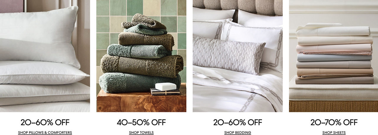 20 to 60% off pillows & comforters. 40 to 50% off towels. 20 to 60% off sheets. 20 to 70% off bedding.