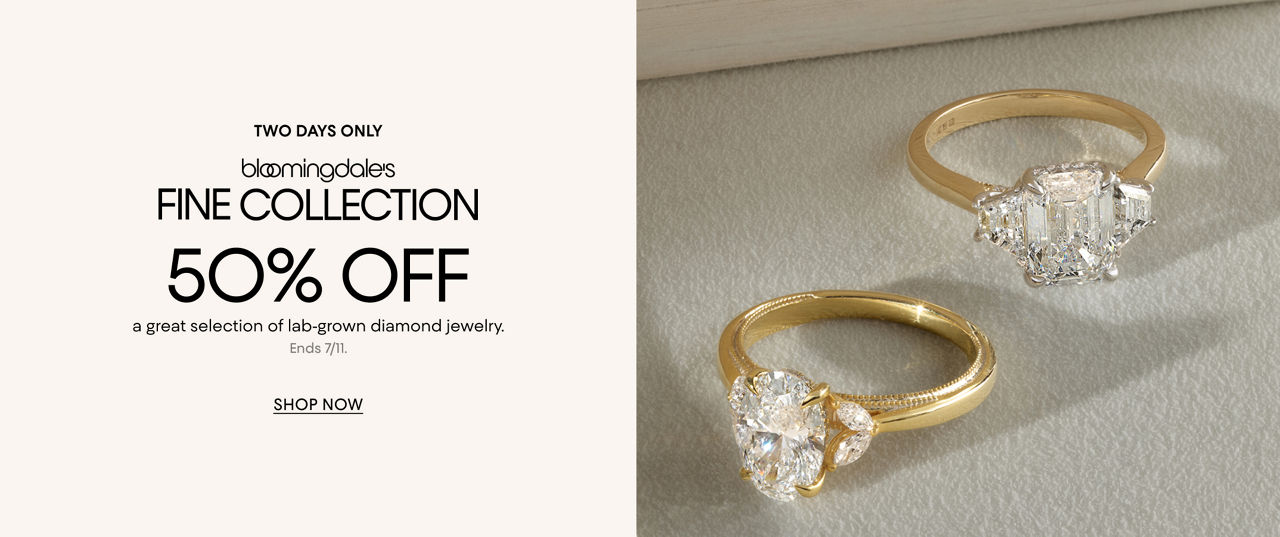 First time ever. 2 days only. Bloomingdales Fine Collection. 50% off a great selection of lab grown diamond jewelry. Ends July 11.