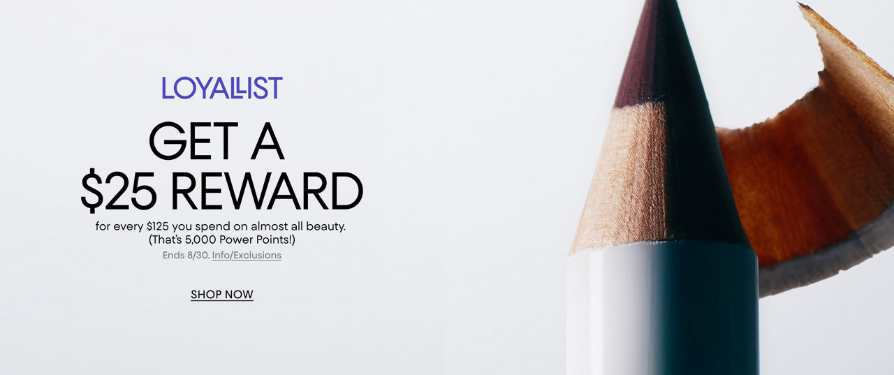 Loyallists get a 25 dollar reward for every 125 dollars you spend on almost all beauty.