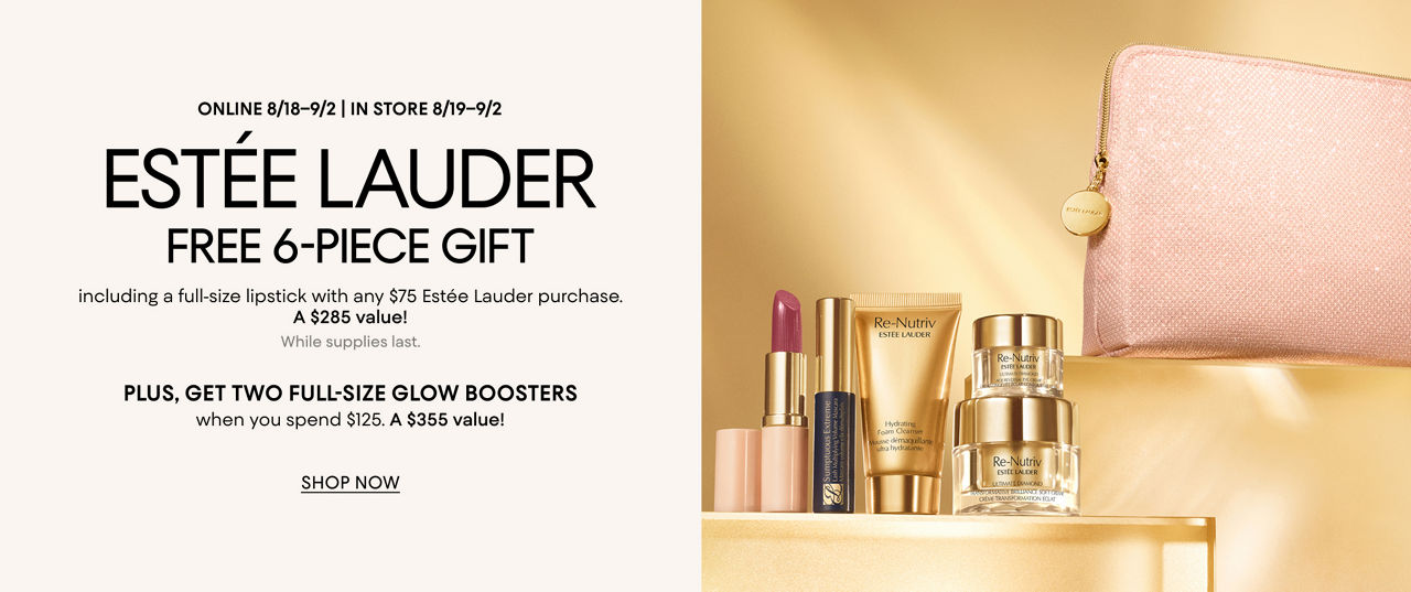 Estee Lauder Free 6-piece gift with any $75 Estee Lauder purchase. Online August 8 to 18. In store August 19 to September 2.