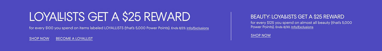 Loyallist get a $25 reward for every $100 you spend on items labeled LOYALLISTS. End August 23rd.
