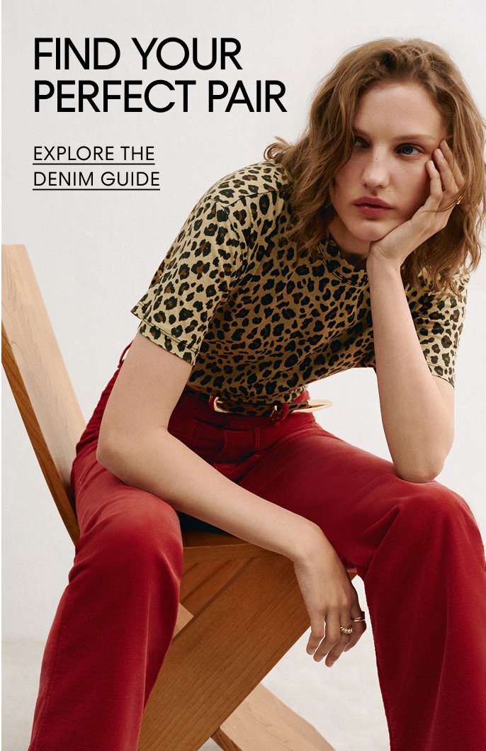 Find your perfect pair. Explore the Denim Guide.