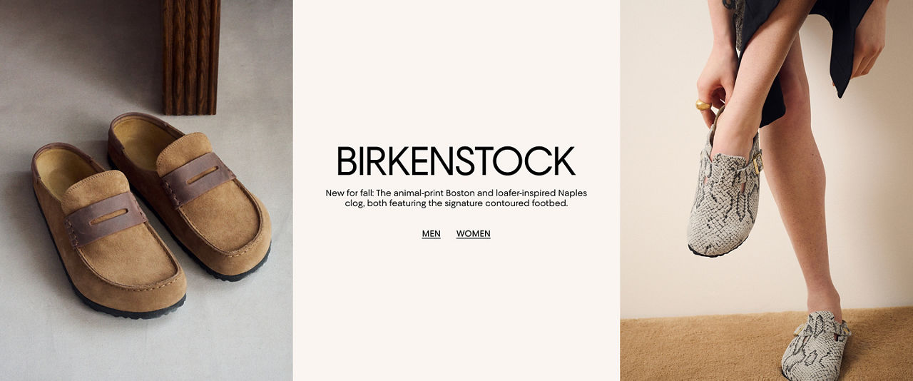 Birkenstock. New for fall, the animal print Boston & loafer inspired Naples clog, both featuring the signature contoured footbed.