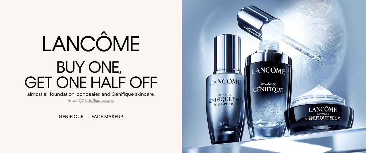 Lancome. Buy one, get on half off almost all foundation, concealer, and Genifique skincare.