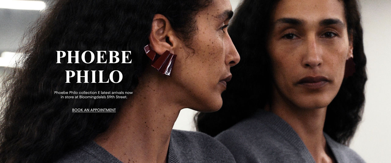 Phoebe Philo. Phoebe Philo collection E latest arrivals now in store at Bloomingdale's 59th Street.