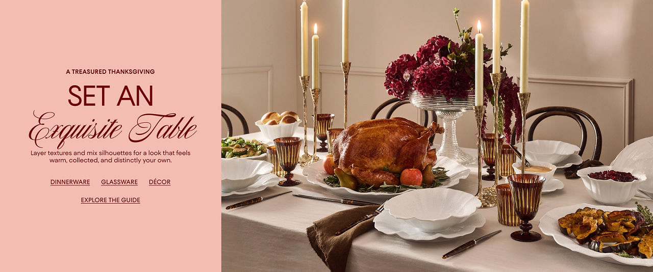 A treasured Thanksgiving. Set an exquisite table. Layer textures & mix silhouettes for looks that feel warm & distinctly your own.
