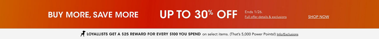 Buy more, save more. Up to 30 percent off on items labeled TAKE UP TO 30 PERCENT OFF. Ends January 26th.