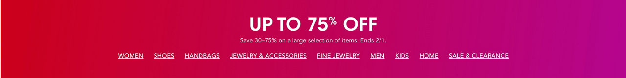 Up to 75 percent off. Save 30 to 75 percent on a large selection of items. Ends February first.
