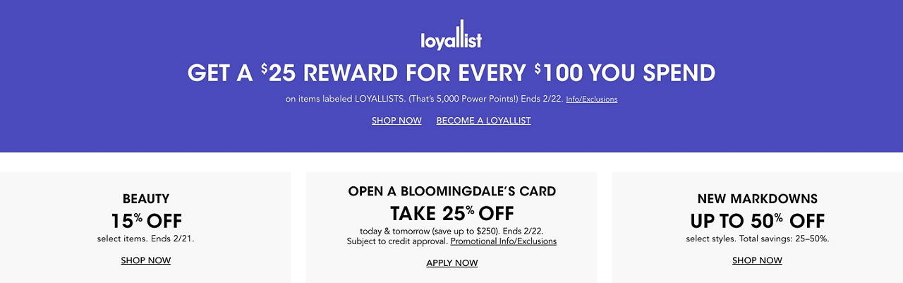 Loyallists get $25 reward for every $100 spent on items labeled Loyallists. Ends Feb 22. & beauty sale, credit card offer & new markdowns.