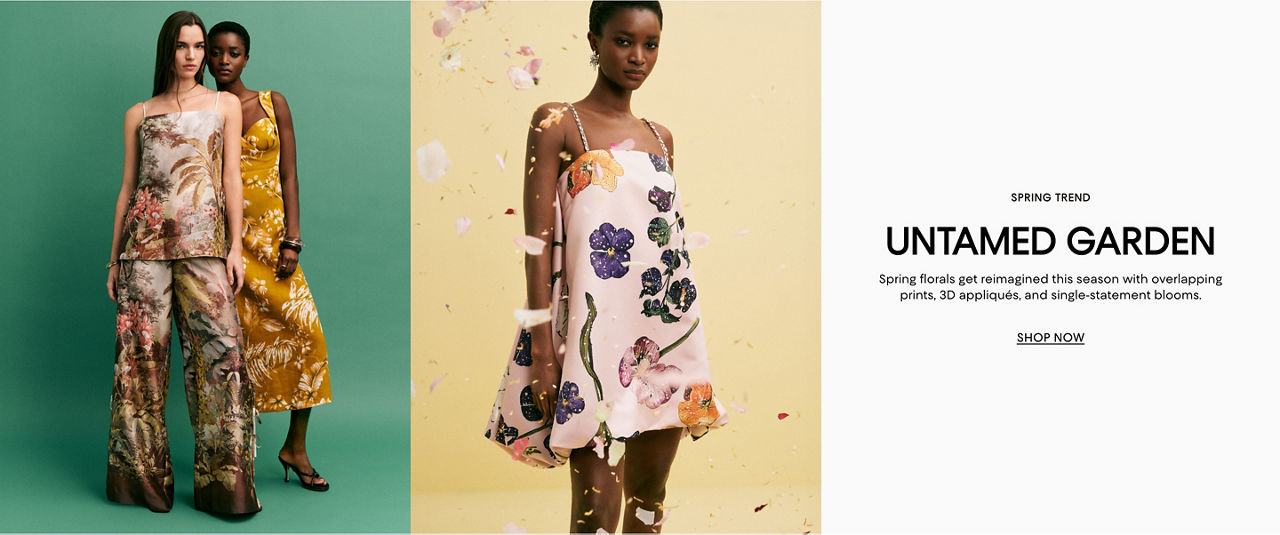 Spring trend Untamed garden. Spring florals get reimagined with overlapping prints, 3 D appliques & single statement blooms.