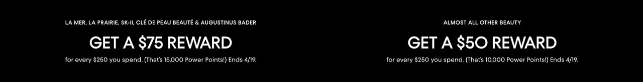 Get a $75 reward for every $250 spent on select beauty brands & a $50 reward on almost all other beauty. Ends April 19.