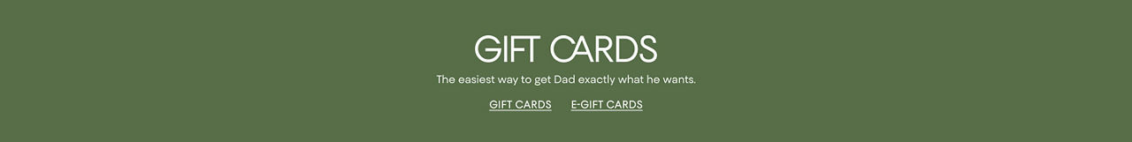 Gift cards. The easiest way to get Dad exactly what he wants.