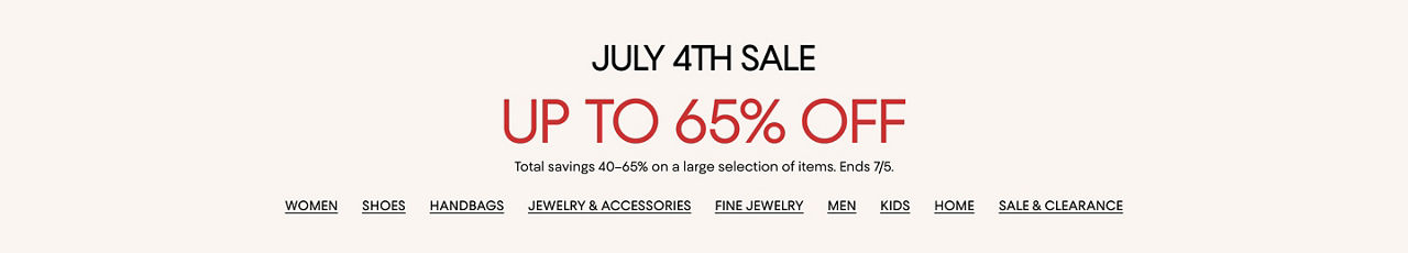 July 4th sale. Up to 65% off. Total savings 40 to 65% off  a large selection of items. Ends July 5.